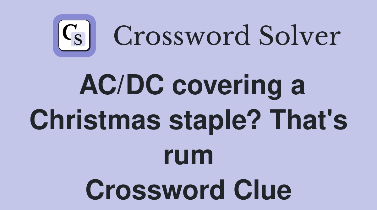 AC/DC covering a Christmas staple? That's rum Crossword Clue Answers